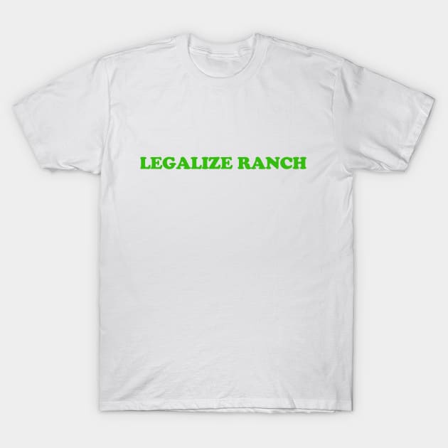 Legalize Ranch T-Shirt T-Shirt by dumbshirts